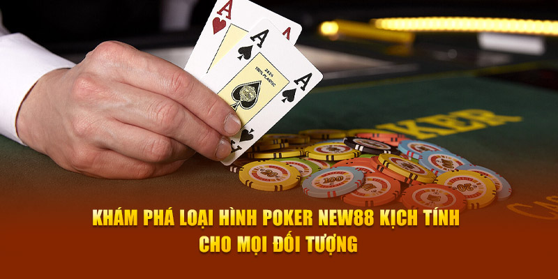 Khám phá loại hình Poker New88 kịch tính cho mọi đối tượng