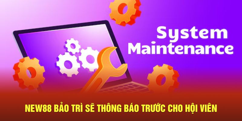 New88 bảo trì sẽ thông báo trước cho hội viên